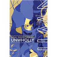 UnWholly (The Unwind Dystology, Bk. 2)