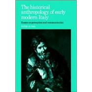 The Historical Anthropology of Early Modern Italy: Essays on Perception and Communication