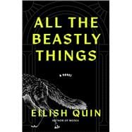 All the Beastly Things A Novel
