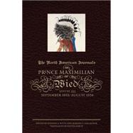 The North American Journals of Prince Maximilian of Wied: September 1833-august 1834