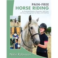 Pain-Free Horse Riding An Illustrated Guide to Prevention, Self-Care, and Injury Management for Ride