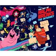 The Art of Ralph Breaks the Internet: Wreck-It Ralph 2 (A Behind-the-Scenes Look at the Making of th