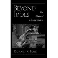 Beyond Idols The Shape of a Secular Society