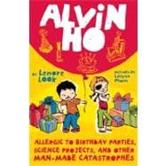 Alvin Ho: Allergic to Birthday Parties, Science Projects, and Other Man-Maike Catastrophes