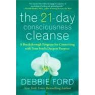The 21-Day Consciousness Cleanse: A Breakthrough Program for Connecting with Your Soul's Deepest Pur