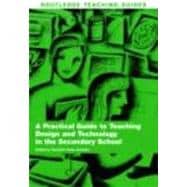 A Practical Guide to Teaching Design and Technology in the Secondary School