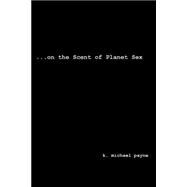 ... on the Scent of Planet Sex