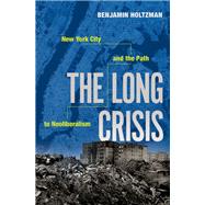 The Long Crisis New York City and the Path to Neoliberalism