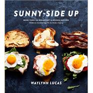 Sunny-Side Up More Than 100 Breakfast & Brunch Recipes from the Essential Egg to the Perfect Pastry: