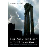 The Son of God in the Roman World Divine Sonship in its Social and Political Context