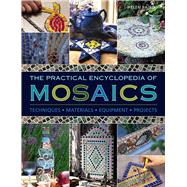 The Practical Encyclopedia of Mosaics Techniques, Materials, Equipment, Projects