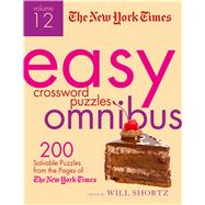 The New York Times Easy Crossword Puzzle Omnibus Volume 12 200 Solvable Puzzles from the Pages of Th