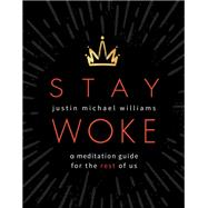 Stay Woke: A Meditation Guide for the Rest of Us