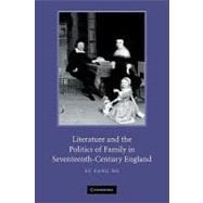 Literature and the Politics of Family in Seventeenth-century England