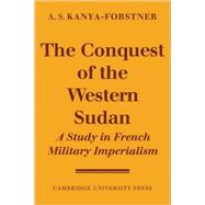 The Conquest of Western Sudan: A Study in French Military Imperialism