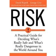 Risk: A Practical Guide for Deciding What's Really Safe and What's Really Dangerous in the World Aro