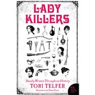 Lady Killers- Deadly Women Throughout History by Tori Telfer