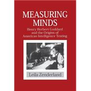 Measuring Minds: Henry Herbert Goddard and the Origins of American Intelligence Testing