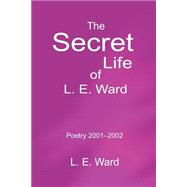 The Secret Life of L. E. Ward: Poetry 2001-2002