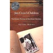 Jim Crow's Children The Broken Promise of the Brown Decision