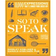 So to Speak: 11,000 Expressions That'll Knock Your Socks Off