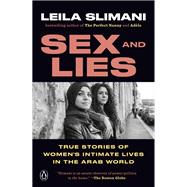 Sex and Lies True Stories of Women's Intimate Lives in the Arab World