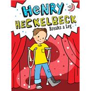 Henry Heckelbeck Breaks a Leg (Henry Heckelbeck, Bk. 13)