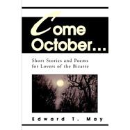 Come October... : Short Stories and Poems for Lovers of the Bizarre