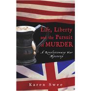Life, Liberty and the Pursuit of Murder A Revolutionary War Mystery