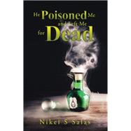 He Poisoned Me and Left Me for Dead