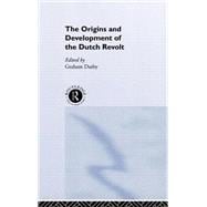 The Origins and Development of the Dutch Revolt