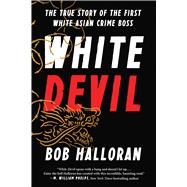 White Devil The True Story of the First White Asian Crime Boss