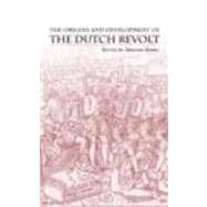 The Origins and Development of the Dutch Revolt