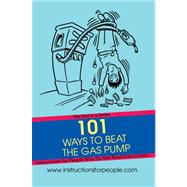 101 Ways to Beat the Gas Pump: The First in a Series Instructions for People Who Do Not Read Instruc