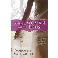 When a Woman Meets Jesus : Finding the Love Every Woman Longs For