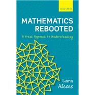 Mathematics Rebooted A Fresh Approach to Understanding