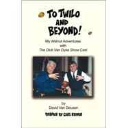 To Twilo and Beyond My Walnut Adventures with the Dick Van Dyke Show Cast To Twilo and Beyond My Walnut Adventures with the Dick Van Dyke Show Cast