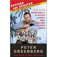 The Travel Detective How to Get the Best Service and the Best Deals from Airlines, Hotels, Cruise Sh