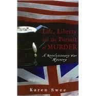 Life, Liberty and the Pursuit of Murder A Revolutionary War Mystery