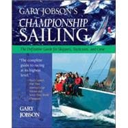 Gary Jobsons Championship Sailing The Definitive Guide for Skippers Tacticians and Crew Gary Jobsons Championship Sailing The Definitive Guide for Skippers Tacticians and Crew