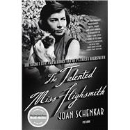 The Talented Miss Highsmith The Secret Life and Serious Art of Patricia Highsmith