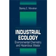 Industrial Ecology: Environmental Chemistry and Hazardous Waste