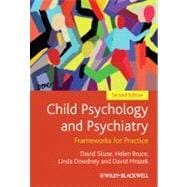 Child Psychology and Psychiatry : Frameworks for Practice
