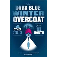 The Dark Blue Winter Overcoat and Other Stories from the North