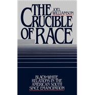 The Crucible of Race Black-White Relations in the American South since Emancipation