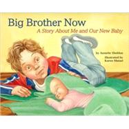 Big Brother Now  A Story about Me and Our New Baby