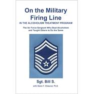 On the Military Firing Line in the Alcoholism Treatment Program : The Air Force Sergeant Who Beat Al
