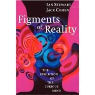 Figments of Reality: The Evolution of the Curious Mind