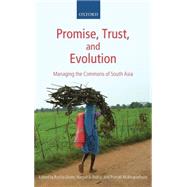 Promise, Trust and Evolution Managing the Commons of South Asia