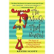 The Moose That Roared The Story of Jay Ward, Bill Scott, a Flying Squirrel, and a Talking Moose